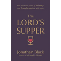 The Lord's Supper: Our Promised Place of Intimacy and Transformation with Jesus