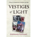 Vestiges of Light: A Memoir of Abandonment, Resilience, and Hope