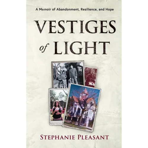 Vestiges of Light: A Memoir of Abandonment, Resilience, and Hope