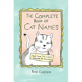 The Complete Book of Cat Names (That Your Cat Won't Answer To, Anyway)