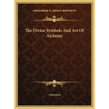 The Divine Symbols And Art Of Alchemy