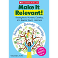 Make It Relevant!: Strategies to Nurture, Develop, and Inspire Young Learners