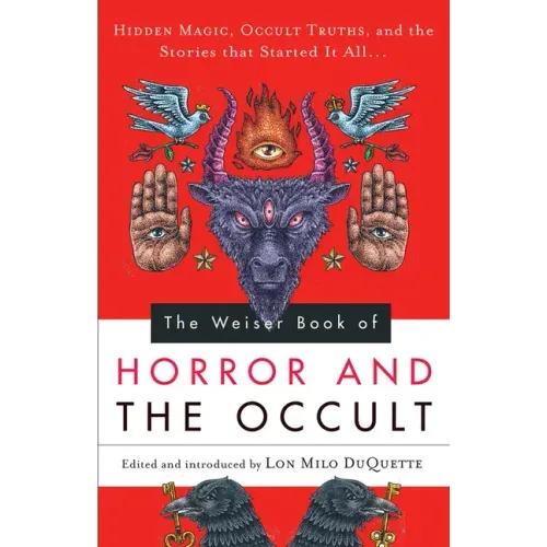 The Weiser Book of Horror and the Occult: Hidden Magic, Occult Truths, and the Stories That Started It All