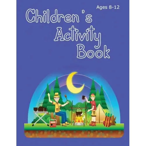 Children's Activity Book Ages 8-12: Camping Theme - solve word puzzles, create your own cryptograms, write stories, make your own comics and colour in
