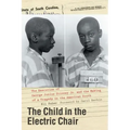 The Child in the Electric Chair: The Execution of George Junius Stinney Jr. and the Making of a Tragedy in the American South