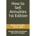 How to Sell Annuities: Annuity Sales Techniques, Tips and Strategies.