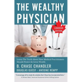 The Wealthy Physician - Canadian Edition: Learn The Truth About How Medical Practitioners Should Protect & Grow Wealth