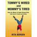 Tommy's Wired and Mommy's Tired: Help for Moms of High-Energy Kids (and Tips for Family and Friends)