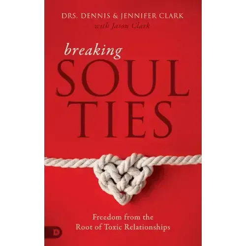 Breaking Soul Ties: Freedom from the Root of Toxic Relationships