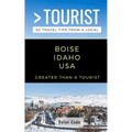 Greater Than a Tourist-Boise Idaho USA: 50 Travel Tips from a Local