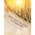 The Gentle Chef Cookbook: Vegan Cuisine for the Ethical Gourmet