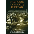 The House at the End of the Road: The Story of Three Generations of an Interracial Family in the American South