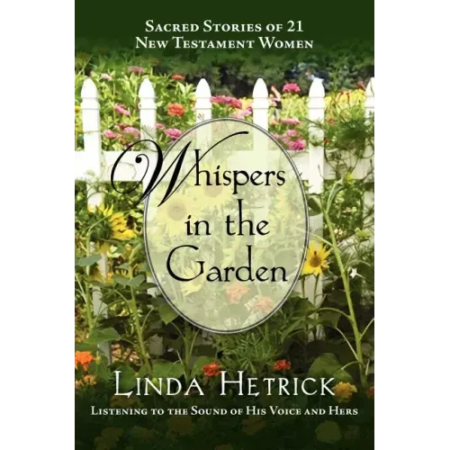 Whispers in the Garden, Sacred Stories of 21 - New Testament Women