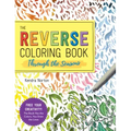 The Reverse Coloring Book(tm) Through the Seasons: The Book Has the Colors, You Make the Lines