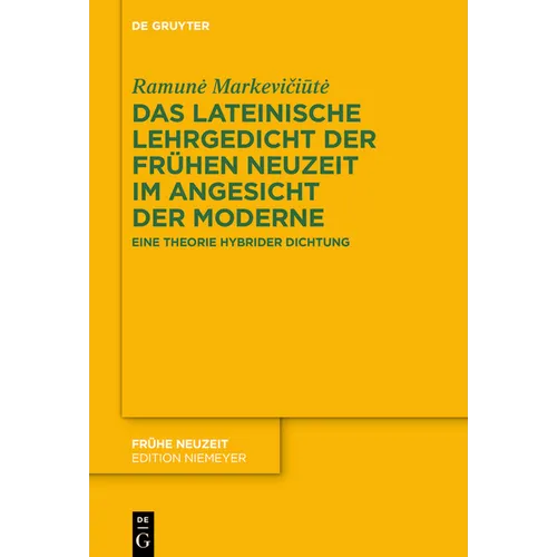 Das Lateinische Lehrgedicht Der Frühen Neuzeit Im Angesicht Der Moderne: Eine Theorie Hybrider Dichtung