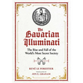 The Bavarian Illuminati: The Rise and Fall of the World's Most Secret Society