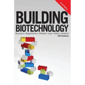 Building Biotechnology: Biotechnology Business, Regulations, Patents, Law, Policy and Science