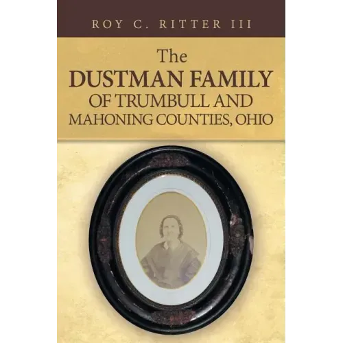 The Dustman Family of Trumbull and Mahoning Counties, Ohio