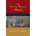 The African Memory of Mark: Reassessing Early Church Tradition