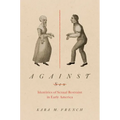 Against Sex: Identities of Sexual Restraint in Early America