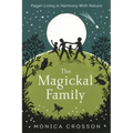 The Magickal Family: Pagan Living in Harmony with Nature