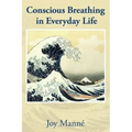Conscious Breathing in Everyday Life: Know Your Breath: Know Yourself