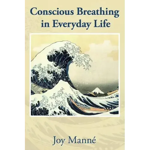 Conscious Breathing in Everyday Life: Know Your Breath: Know Yourself