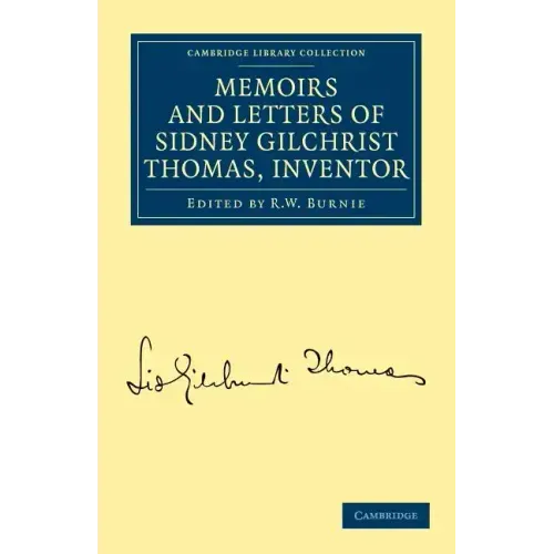Memoirs and Letters of Sidney Gilchrist Thomas, Inventor
