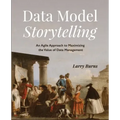 Data Model Storytelling: An Agile Approach to Maximizing the Value of Data Management