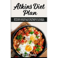 Atkins Diet Plan: 200 Recipes meal plan, Low-Carb Recipes to Loss Up to 20 pound in 30 days ( Step by Step Way to Loss Weight)