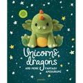 Unicorns, Dragons and More Fantasy Amigurumi: Bring 14 Magical Characters to Life! Volume 1