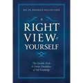 A Right View of Yourself: The Devilish Perils & Divine Possibilities of Self-Knowledge