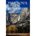 The Soul of Yosemite: Finding, Defending, and Saving the Valley's Sacred Wild Nature