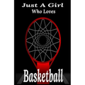 Just A Girl Who Loves Basketball: basketball coaching, basketball coloring book, basketball defense, basketball devotional