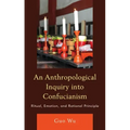 An Anthropological Inquiry into Confucianism: Ritual, Emotion, and Rational Principle