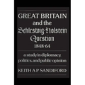 Great Britain and the Schleswig-Holstein Question 1848-64: A study in diplomacy, politics, and public opinion