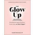 The Glow Up Journal: Everything You Need to Set Goals, Create Inspo--And Make It Happen!