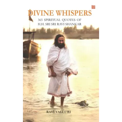 Divine Whispers - 365 SPIRITUAL QUOTES OF H.H. SRI SRI RAVI SHANKAR