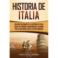 Historia de Italia: Una guía fascinante de la historia de Italia, desde los primeros asentamientos, pasando por la Edad Media, hasta la época moderna