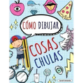 Cómo Dibujar Cosas Chulas: Aprende a Dibujar Cosas Chulas, Libro de Dibujo para Niños Paso a Paso, Dibujar Cosas Chulas