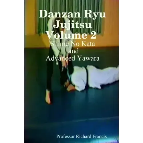 Danzan Ryu Jujitsu Volume 2 Shime No Kata and Advanced Yawara