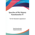 Speeches of His Majesty Kamehameha IV: To the Hawaiian Legislature