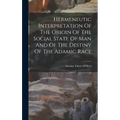 Hermeneutic Interpretation Of The Origin Of The Social State Of Man And Of The Destiny Of The Adamic Race