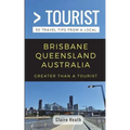 Greater Than a Tourist - Brisbane Queensland Australia: 50 Travel Tips from a Local