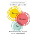 Dare, Dream, Do: Remarkable Things Happen When You Dare to Dream