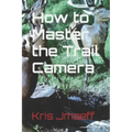 How to Master the Trail Camera
