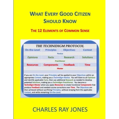 What Every Good Citizen Should Know: The 12 Elements of Common Sense (The Technidigm Protocol)