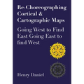 Re-Choreographing Cortical & Cartographic Maps: Going West to Find East. Going East to Find West