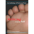 Walking from the Self: An anthology of Poetry and Prose