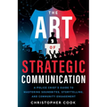 The Art Of Strategic Communication: A Police Chief's Guide To Mastering Soundbites, Storytelling, And Community Engagement